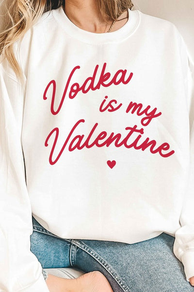 Vodka Is My Valentine Sweatshirt